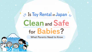 Is Toy Rental in Japan Clean and Safe for Babies?