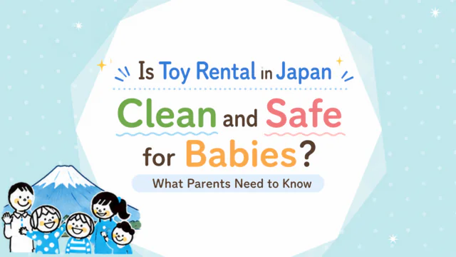 Is Toy Rental in Japan Clean and Safe for Babies_