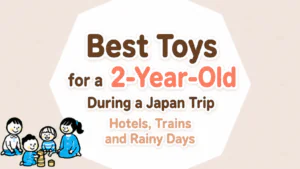 Best Toys for a 2-Year-Old During a Japan Trip: Hotels, Trains and Rainy Days