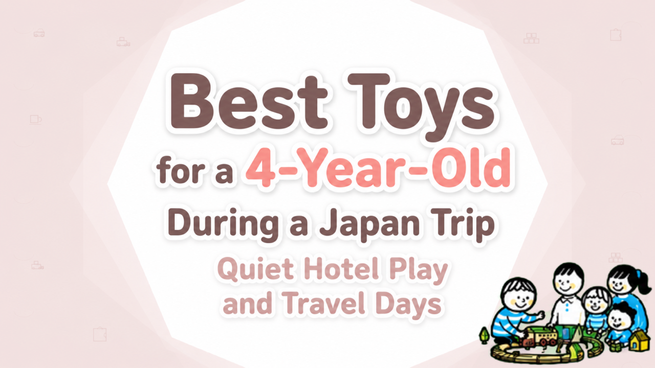 Best Toys for a 4-Year-Old During a Japan Trip Quiet Hotel Play and Travel Days
