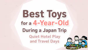 Best Toys for a 4-Year-Old During a Japan Trip: Quiet Hotel Play and Travel Days