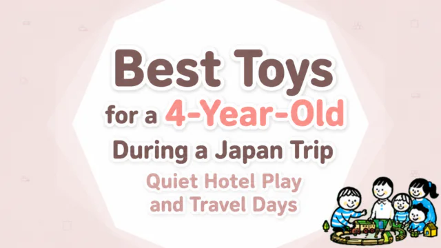 Best Toys for a 4-Year-Old During a Japan Trip Quiet Hotel Play and Travel Days