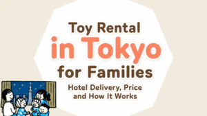 Toy Rental in Tokyo for Families: Hotel Delivery, Price and How It Works