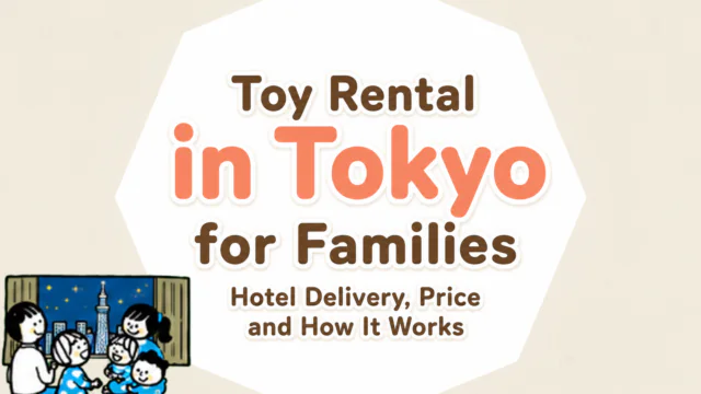 Toy Rental in Tokyo for Families Hotel Delivery, Price and How It Works