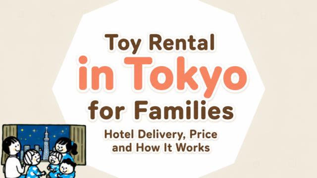 Toy Rental in Tokyo for Families Hotel Delivery, Price and How It Works